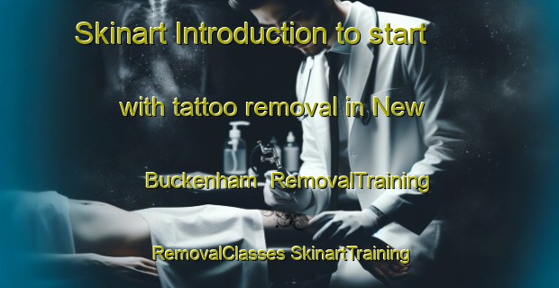 Skinart Introduction to start with tattoo removal in New Buckenham | #RemovalTraining #RemovalClasses #SkinartTraining-United Kingdom