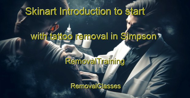 Skinart Introduction to start with tattoo removal in Simpson | RemovalTraining | RemovalClasses | SkinartTraining-United Kingdom