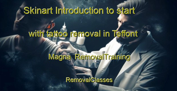 Skinart Introduction to start with tattoo removal in Teffont Magna | RemovalTraining | RemovalClasses | SkinartTraining-United Kingdom