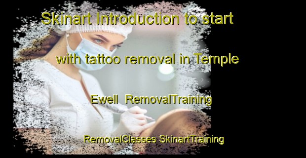 Skinart Introduction to start with tattoo removal in Temple Ewell | #RemovalTraining #RemovalClasses #SkinartTraining-United Kingdom