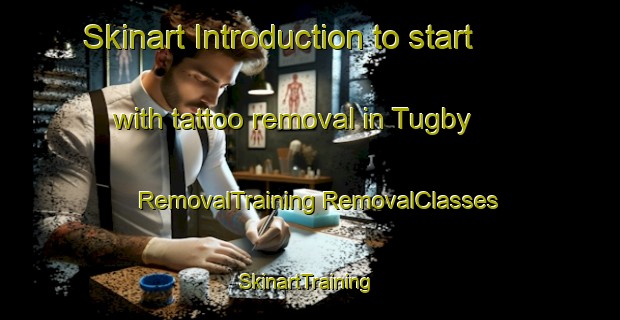 Skinart Introduction to start with tattoo removal in Tugby | #RemovalTraining #RemovalClasses #SkinartTraining-United Kingdom