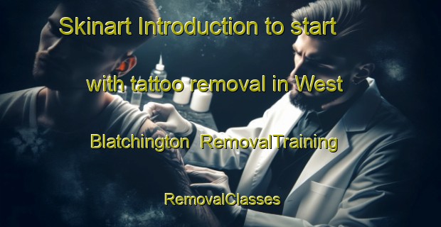 Skinart Introduction to start with tattoo removal in West Blatchington | RemovalTraining | RemovalClasses | SkinartTraining-United Kingdom