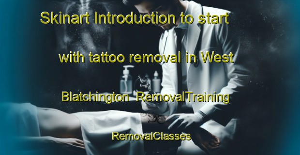 Skinart Introduction to start with tattoo removal in West Blatchington | RemovalTraining | RemovalClasses | SkinartTraining-United Kingdom