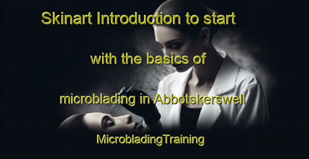Skinart Introduction to start with the basics of microblading in Abbotskerswell | MicrobladingTraining | MicrobladingClasses | SkinartTraining-United Kingdom