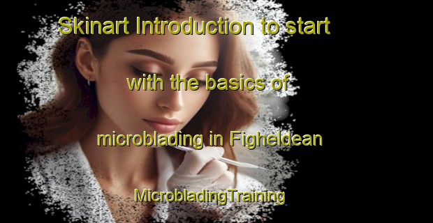 Skinart Introduction to start with the basics of microblading in Figheldean | MicrobladingTraining | MicrobladingClasses | SkinartTraining-United Kingdom