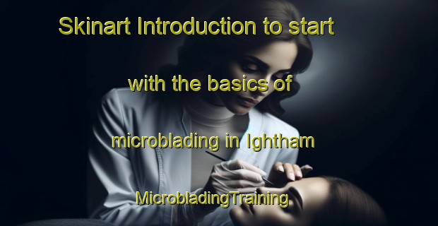 Skinart Introduction to start with the basics of microblading in Ightham | MicrobladingTraining | MicrobladingClasses | SkinartTraining-United Kingdom