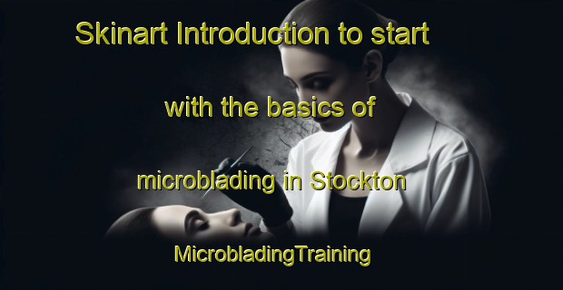 Skinart Introduction to start with the basics of microblading in Stockton | MicrobladingTraining | MicrobladingClasses | SkinartTraining-United Kingdom