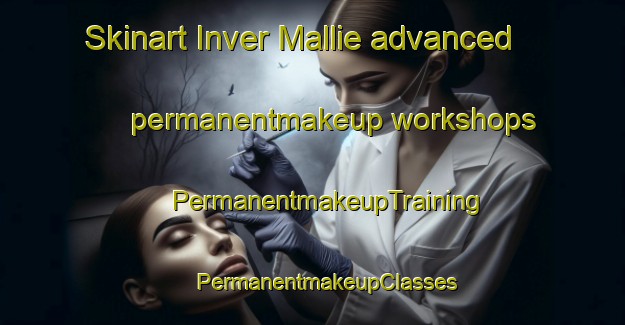 Skinart Inver Mallie advanced permanentmakeup workshops | #PermanentmakeupTraining #PermanentmakeupClasses #SkinartTraining-United Kingdom