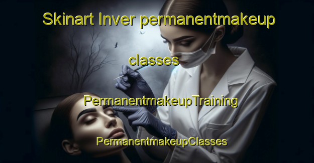 Skinart Inver permanentmakeup classes | PermanentmakeupTraining | PermanentmakeupClasses | SkinartTraining-United Kingdom
