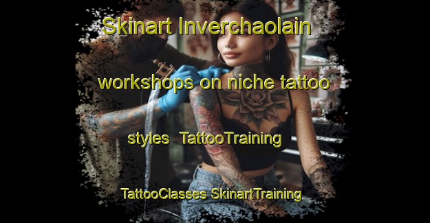 Skinart Inverchaolain workshops on niche tattoo styles | #TattooTraining #TattooClasses #SkinartTraining-United Kingdom