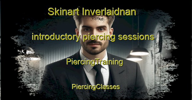 Skinart Inverlaidnan introductory piercing sessions | #PiercingTraining #PiercingClasses #SkinartTraining-United Kingdom