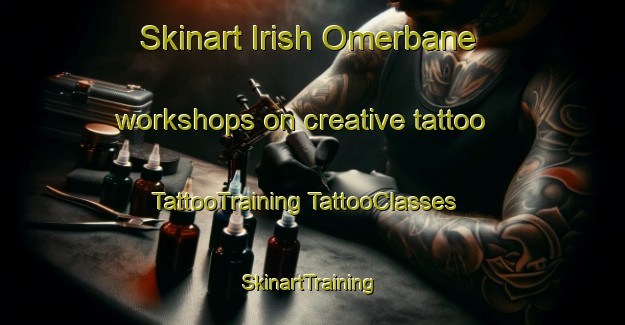 Skinart Irish Omerbane workshops on creative tattoo | #TattooTraining #TattooClasses #SkinartTraining-United Kingdom