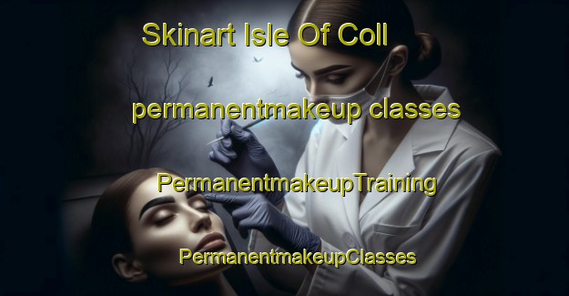 Skinart Isle Of Coll permanentmakeup classes | #PermanentmakeupTraining #PermanentmakeupClasses #SkinartTraining-United Kingdom