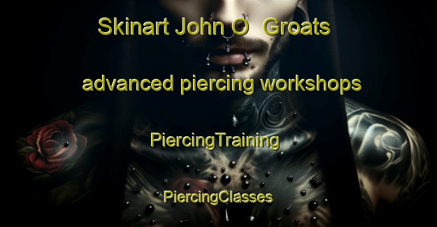 Skinart John O  Groats advanced piercing workshops | #PiercingTraining #PiercingClasses #SkinartTraining-United Kingdom