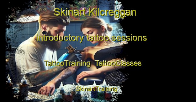 Skinart Kilcreggan introductory tattoo sessions | TattooTraining | TattooClasses | SkinartTraining-United Kingdom