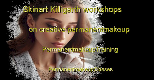 Skinart Killigarth workshops on creative permanentmakeup | #PermanentmakeupTraining #PermanentmakeupClasses #SkinartTraining-United Kingdom