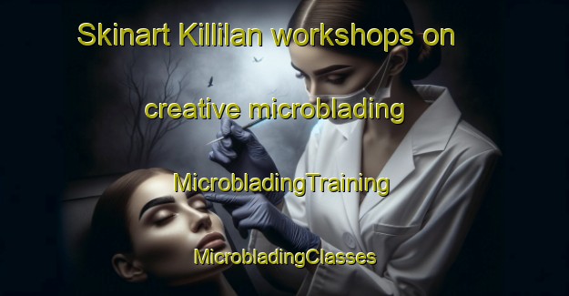 Skinart Killilan workshops on creative microblading | #MicrobladingTraining #MicrobladingClasses #SkinartTraining-United Kingdom