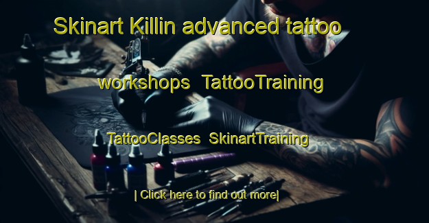 Skinart Killin advanced tattoo workshops | TattooTraining | TattooClasses | SkinartTraining-United Kingdom