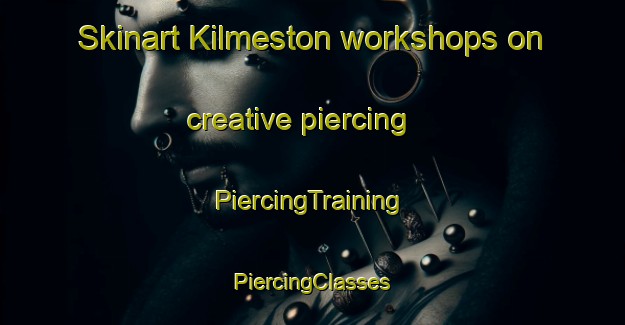 Skinart Kilmeston workshops on creative piercing | #PiercingTraining #PiercingClasses #SkinartTraining-United Kingdom