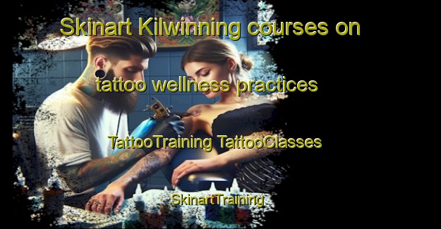 Skinart Kilwinning courses on tattoo wellness practices | #TattooTraining #TattooClasses #SkinartTraining-United Kingdom