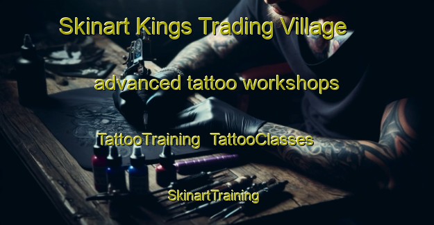 Skinart Kings Trading Village advanced tattoo workshops | TattooTraining | TattooClasses | SkinartTraining-United Kingdom