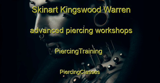 Skinart Kingswood Warren advanced piercing workshops | #PiercingTraining #PiercingClasses #SkinartTraining-United Kingdom