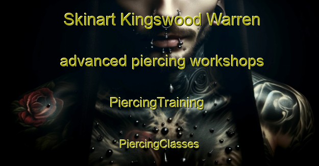 Skinart Kingswood Warren advanced piercing workshops | #PiercingTraining #PiercingClasses #SkinartTraining-United Kingdom