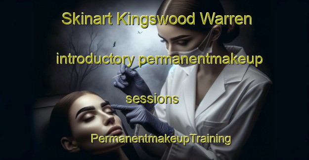 Skinart Kingswood Warren introductory permanentmakeup sessions | #PermanentmakeupTraining #PermanentmakeupClasses #SkinartTraining-United Kingdom