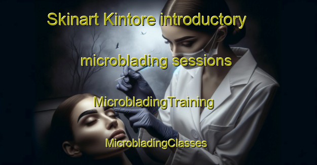 Skinart Kintore introductory microblading sessions | MicrobladingTraining | MicrobladingClasses | SkinartTraining-United Kingdom