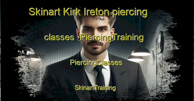 Skinart Kirk Ireton piercing classes | #PiercingTraining #PiercingClasses #SkinartTraining-United Kingdom