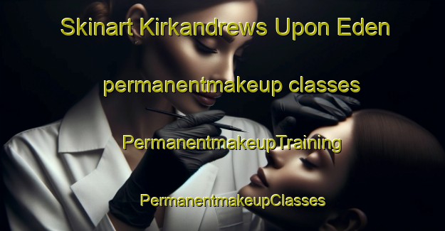 Skinart Kirkandrews Upon Eden permanentmakeup classes | #PermanentmakeupTraining #PermanentmakeupClasses #SkinartTraining-United Kingdom