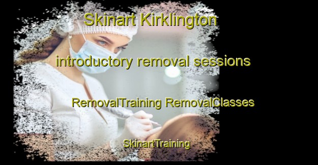 Skinart Kirklington introductory removal sessions | #RemovalTraining #RemovalClasses #SkinartTraining-United Kingdom