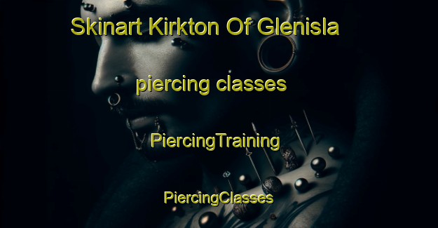 Skinart Kirkton Of Glenisla piercing classes | #PiercingTraining #PiercingClasses #SkinartTraining-United Kingdom