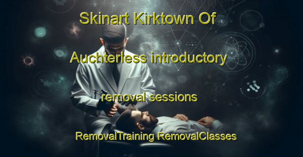 Skinart Kirktown Of Auchterless introductory removal sessions | #RemovalTraining #RemovalClasses #SkinartTraining-United Kingdom