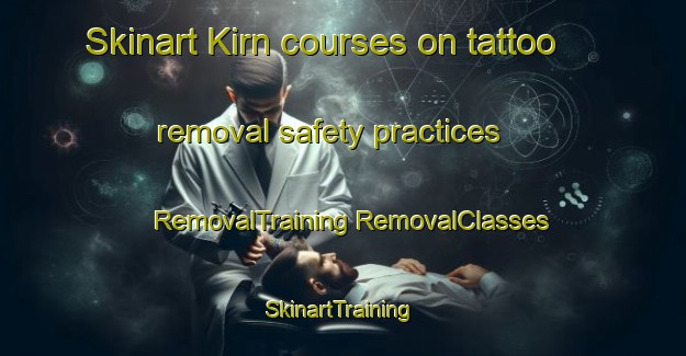 Skinart Kirn courses on tattoo removal safety practices | #RemovalTraining #RemovalClasses #SkinartTraining-United Kingdom