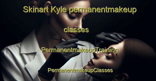 Skinart Kyle permanentmakeup classes | PermanentmakeupTraining | PermanentmakeupClasses | SkinartTraining-United Kingdom