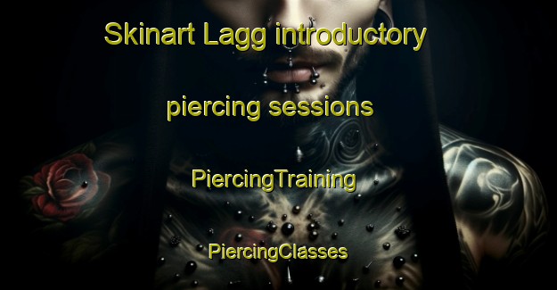 Skinart Lagg introductory piercing sessions | #PiercingTraining #PiercingClasses #SkinartTraining-United Kingdom