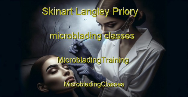 Skinart Langley Priory microblading classes | #MicrobladingTraining #MicrobladingClasses #SkinartTraining-United Kingdom