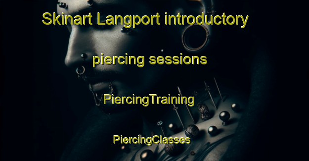 Skinart Langport introductory piercing sessions | PiercingTraining | PiercingClasses | SkinartTraining-United Kingdom