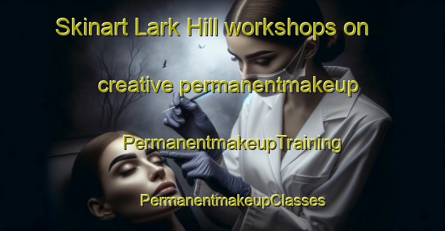 Skinart Lark Hill workshops on creative permanentmakeup | #PermanentmakeupTraining #PermanentmakeupClasses #SkinartTraining-United Kingdom