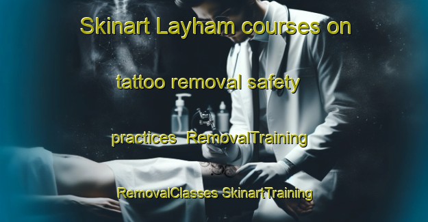 Skinart Layham courses on tattoo removal safety practices | #RemovalTraining #RemovalClasses #SkinartTraining-United Kingdom