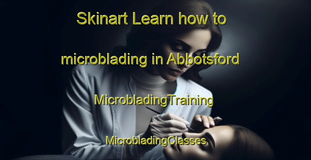 Skinart Learn how to microblading in Abbotsford | #MicrobladingTraining #MicrobladingClasses #SkinartTraining-United Kingdom