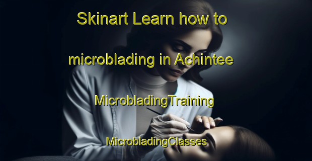 Skinart Learn how to microblading in Achintee | #MicrobladingTraining #MicrobladingClasses #SkinartTraining-United Kingdom