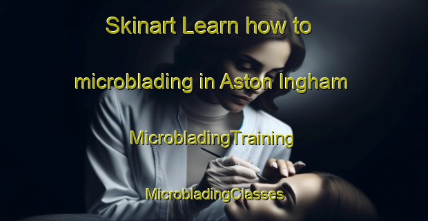 Skinart Learn how to microblading in Aston Ingham | #MicrobladingTraining #MicrobladingClasses #SkinartTraining-United Kingdom