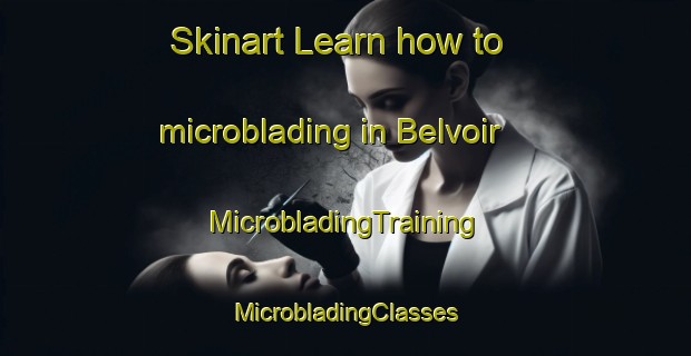 Skinart Learn how to microblading in Belvoir | #MicrobladingTraining #MicrobladingClasses #SkinartTraining-United Kingdom