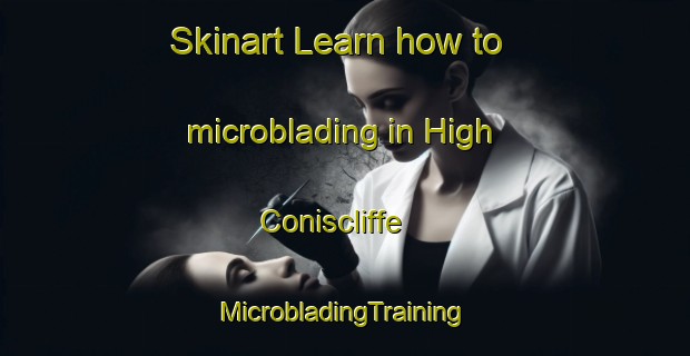 Skinart Learn how to microblading in High Coniscliffe | #MicrobladingTraining #MicrobladingClasses #SkinartTraining-United Kingdom