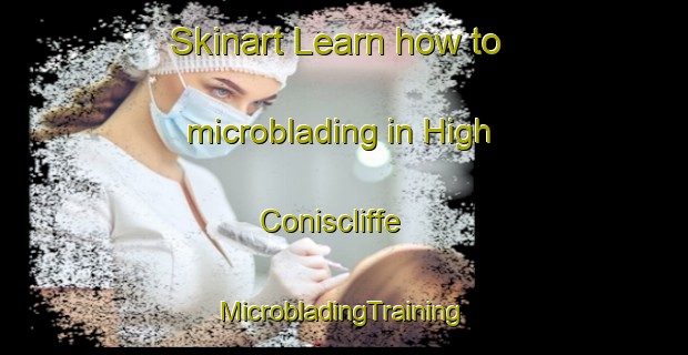 Skinart Learn how to microblading in High Coniscliffe | #MicrobladingTraining #MicrobladingClasses #SkinartTraining-United Kingdom