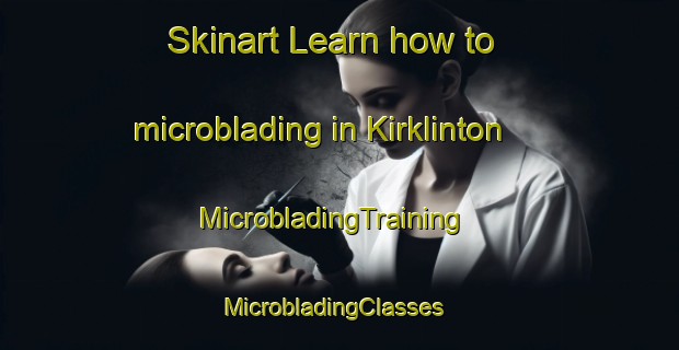 Skinart Learn how to microblading in Kirklinton | MicrobladingTraining | MicrobladingClasses | SkinartTraining-United Kingdom