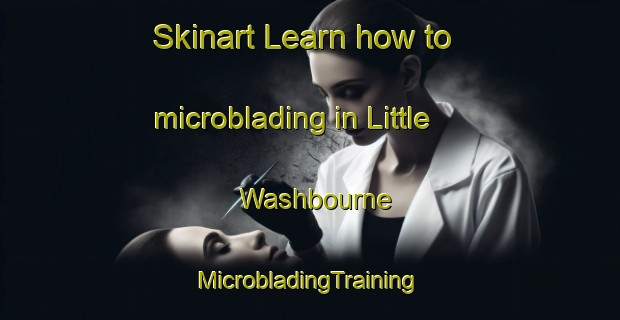 Skinart Learn how to microblading in Little Washbourne | #MicrobladingTraining #MicrobladingClasses #SkinartTraining-United Kingdom