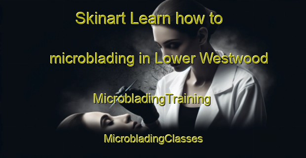 Skinart Learn how to microblading in Lower Westwood | #MicrobladingTraining #MicrobladingClasses #SkinartTraining-United Kingdom